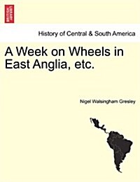 A Week on Wheels in East Anglia, Etc. (Paperback)