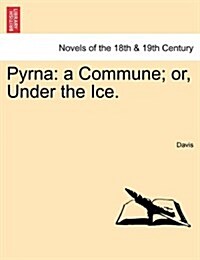 Pyrna: A Commune; Or, Under the Ice. (Paperback)