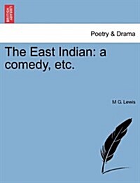 The East Indian: A Comedy, Etc. (Paperback)