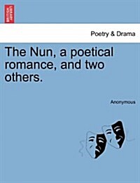 The Nun, a Poetical Romance, and Two Others. (Paperback)