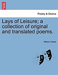 Lays of Leisure; A Collection of Original and Translated Poems. (Paperback)