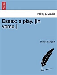 Essex: A Play. [In Verse.] (Paperback)
