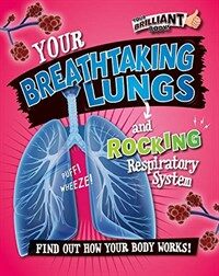 Your breathtaking lungs and rocking respiratory system  : find out how your body works!