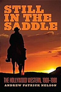 Still in the Saddle: The Hollywood Western, 1969-1980 (Paperback)