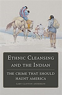 Ethnic Cleansing and the Indian: The Crime That Should Haunt America (Paperback)