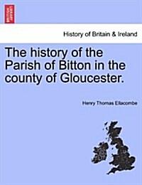 The History of the Parish of Bitton in the County of Gloucester. (Paperback)