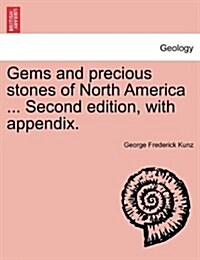 Gems and Precious Stones of North America ... Second Edition, with Appendix. (Paperback)