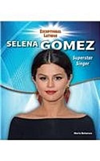 Selena Gomez: Superstar Singer and Actress (Library Binding)