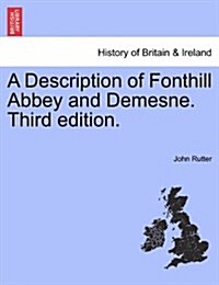 A Description of Fonthill Abbey and Demesne. Third Edition. (Paperback)