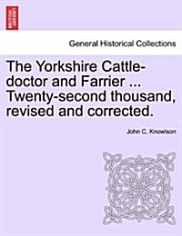 The Yorkshire Cattle-Doctor and Farrier (Paperback)