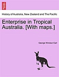 Enterprise in Tropical Australia. [With Maps.] (Paperback)