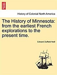 The History of Minnesota: From the Earliest French Explorations to the Present Time. (Paperback)