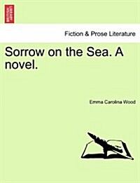 Sorrow on the Sea. a Novel. Vol. II (Paperback)