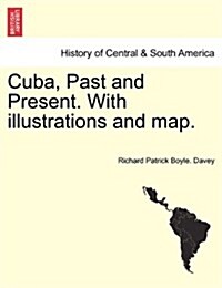 Cuba, Past and Present. with Illustrations and Map. (Paperback)