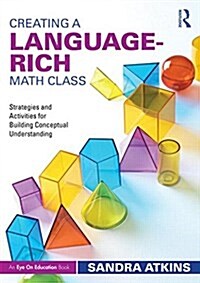 Creating a Language-Rich Math Class : Strategies and Activities for Building Conceptual Understanding (Paperback)