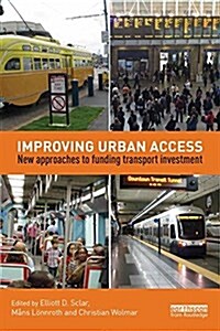 Improving Urban Access : New Approaches to Funding Transport Investment (Paperback)