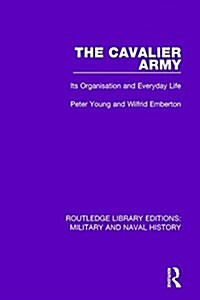 The Cavalier Army : Its Organisation and Everyday Life (Hardcover)
