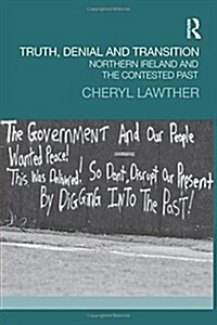 Truth, Denial and Transition : Northern Ireland and the Contested Past (Paperback)