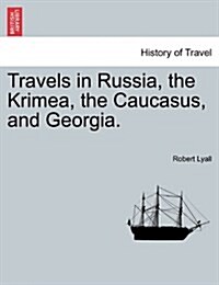 Travels in Russia, the Krimea, the Caucasus, and Georgia. Vol. II. (Paperback)