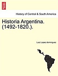 Historia Argentina. (1492-1820.). (Paperback)