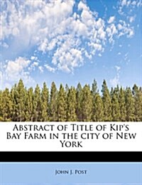 Abstract of Title of Kips Bay Farm in the City of New York (Paperback)