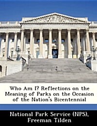 Who Am I? Reflections on the Meaning of Parks on the Occasion of the Nations Bicentennial (Paperback)