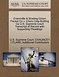 Evansville & Bowling Green Packet Co V. Chero Cola Bottling Co U.S. Supreme Court Transcript of Record with Supporting Pleadings (Paperback)