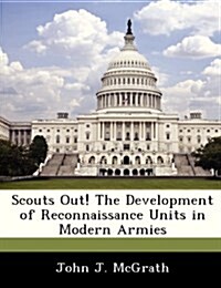Scouts Out! the Development of Reconnaissance Units in Modern Armies (Paperback)