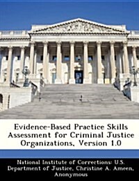 Evidence-Based Practice Skills Assessment for Criminal Justice Organizations, Version 1.0 (Paperback)