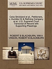 Celia Strickland et al., Petitioners, V. Humble Oil & Refining Company et al. U.S. Supreme Court Transcript of Record with Supporting Pleadings (Paperback)