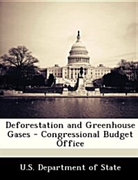 Deforestation and Greenhouse Gases - Congressional Budget Office (Paperback)