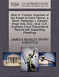 Alvin H. Frankel, Guardian of the Estate of Carol Tillman, a Minor, Petitioner, V. Edward Hoge Vick, M.D., et al. U.S. Supreme Court Transcript of Rec (Paperback)