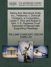 Nancy Ann Storybook Dolls, Inc., Petitioner, V. Dollcraft Company, a Corporation, Lester F. Hinz and Robert E. Kerr. U.S. Supreme Court Transcript of (Paperback)