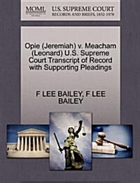 Opie (Jeremiah) V. Meacham (Leonard) U.S. Supreme Court Transcript of Record with Supporting Pleadings (Paperback)