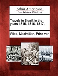 Travels in Brazil, in the Years 1815, 1816, 1817. (Paperback)