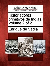 Historiadores Primitivos de Indias. Volume 2 of 2 (Paperback)