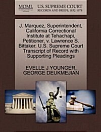 J. Marquez, Superintendent, California Correctional Institute at Tehachapi, Petitioner, V. Lawrence S. Bittaker. U.S. Supreme Court Transcript of Reco (Paperback)