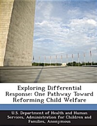 Exploring Differential Response: One Pathway Toward Reforming Child Welfare (Paperback)