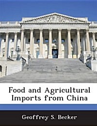 Food and Agricultural Imports from China (Paperback)