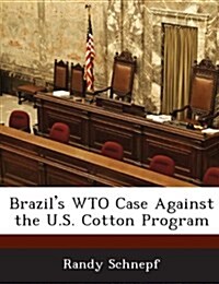Brazils Wto Case Against the U.S. Cotton Program (Paperback)