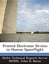 Printed Electronic Devices in Human Spaceflight (Paperback)