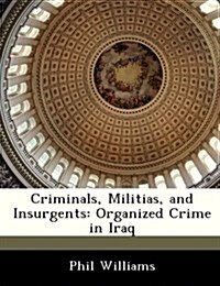 Criminals, Militias, and Insurgents: Organized Crime in Iraq (Paperback)