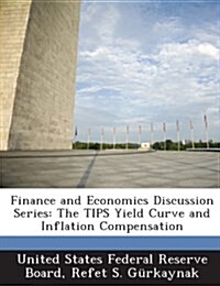 Finance and Economics Discussion Series: The Tips Yield Curve and Inflation Compensation (Paperback)