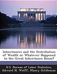 Inheritances and the Distribution of Wealth or Whatever Happened to the Great Inheritance Boom? (Paperback)