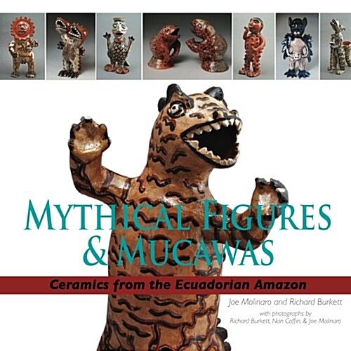 Mythical Figures & Mucawas: Ceramics from the Ecuadorian Amazon (Paperback)