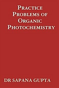 Practice Problems of Organic Photochemistry (Paperback)