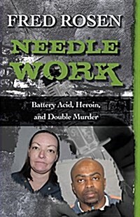 Needle Work: Battery Acid, Heroin, and Double Murder (Paperback, Digital Origina)