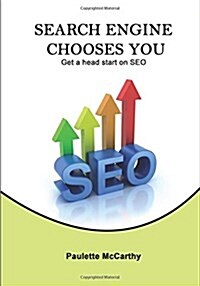 Search Engine Chooses You: Get a Head Start on Seo (Paperback)