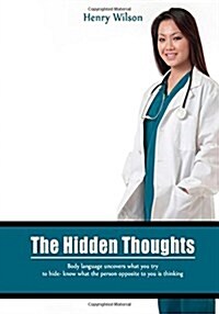 The Hidden Thoughts: Body Language Uncovers What You Try to Hide- Know What the Person Opposite to You Is Thinking (Paperback)