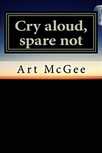 Cry Aloud, Spare Not (Paperback)